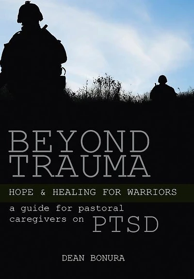Beyond Trauma: Hope and Healing For Warriors: A Guide Pastoral Caregivers on PTSD