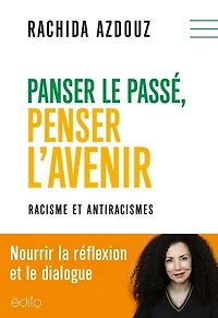 Panser le passé, penser l'avenir: Racisme et antiracismes