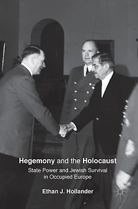 Hegemony And The Holocaust: State Power Jewish Survival Occupied Europe