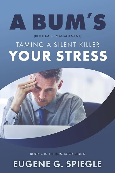 A BUM's Taming A Silent Killer: Your Stress (Book 4)