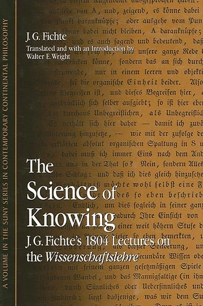 The Science of Knowing: J. G. Fichte's 1804 Lectures on the Wissenschaftslehre