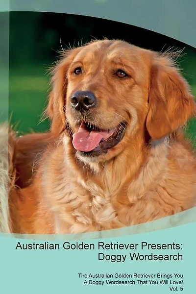 Australian Golden Retriever Presents: Doggy Wordsearch  The Australian Golden Retriever Brings You A Doggy Wordsearch That You Will Love!