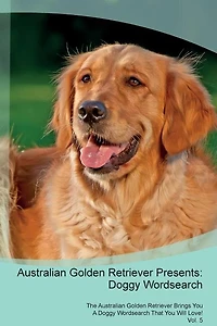 Australian Golden Retriever Presents: Doggy Wordsearch  The Australian Golden Retriever Brings You A Doggy Wordsearch That You Will Love!