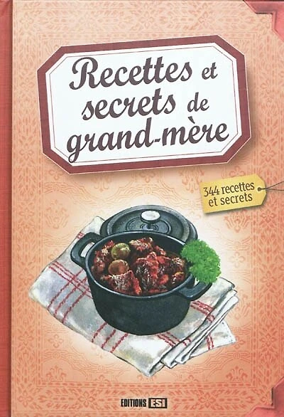 Recettes et secrets de grand-mère : 344 recettes et secrets: 344 recettes et secrets