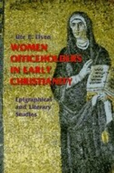 Women Officeholders in Early Christianity: Epigraphical and Literary Studies