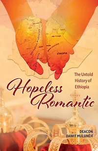 Hopeless Romantic: The Untold History of Ethiopia