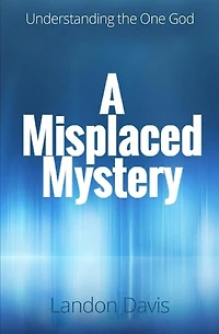 A Misplaced Mystery: Understanding the One God