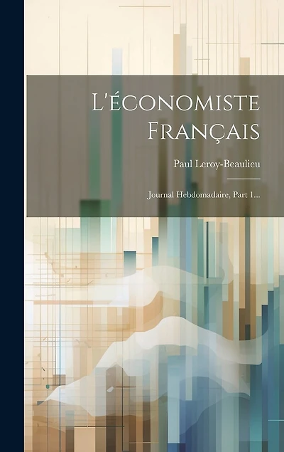 L'économiste Français: Journal Hebdomadaire, Part 1...