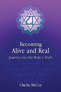 Becoming Alive and Real: Journey into the Body's Truth