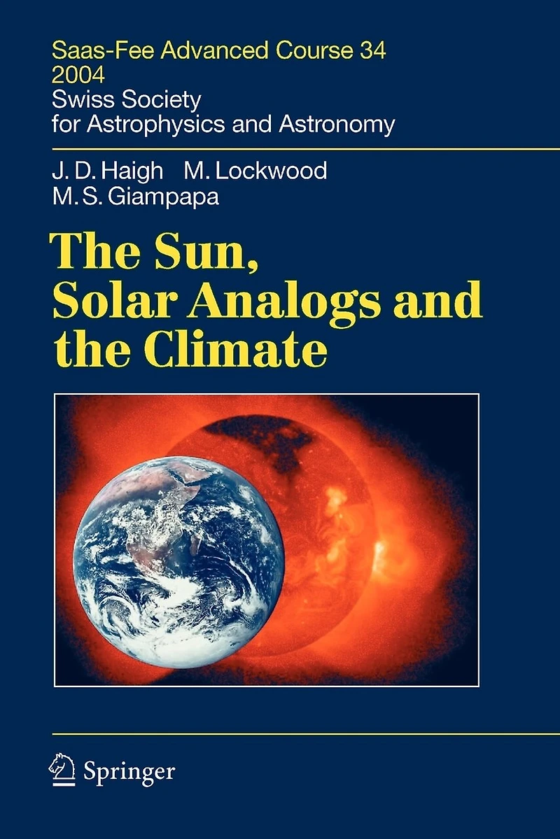 the Sun, Solar Analogs and Climate: Saas-Fee Advanced Course 34, 2004. Swiss Society for Astrophysics Astronomy