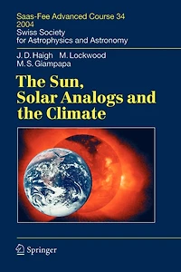 the Sun, Solar Analogs and Climate: Saas-Fee Advanced Course 34, 2004. Swiss Society for Astrophysics Astronomy