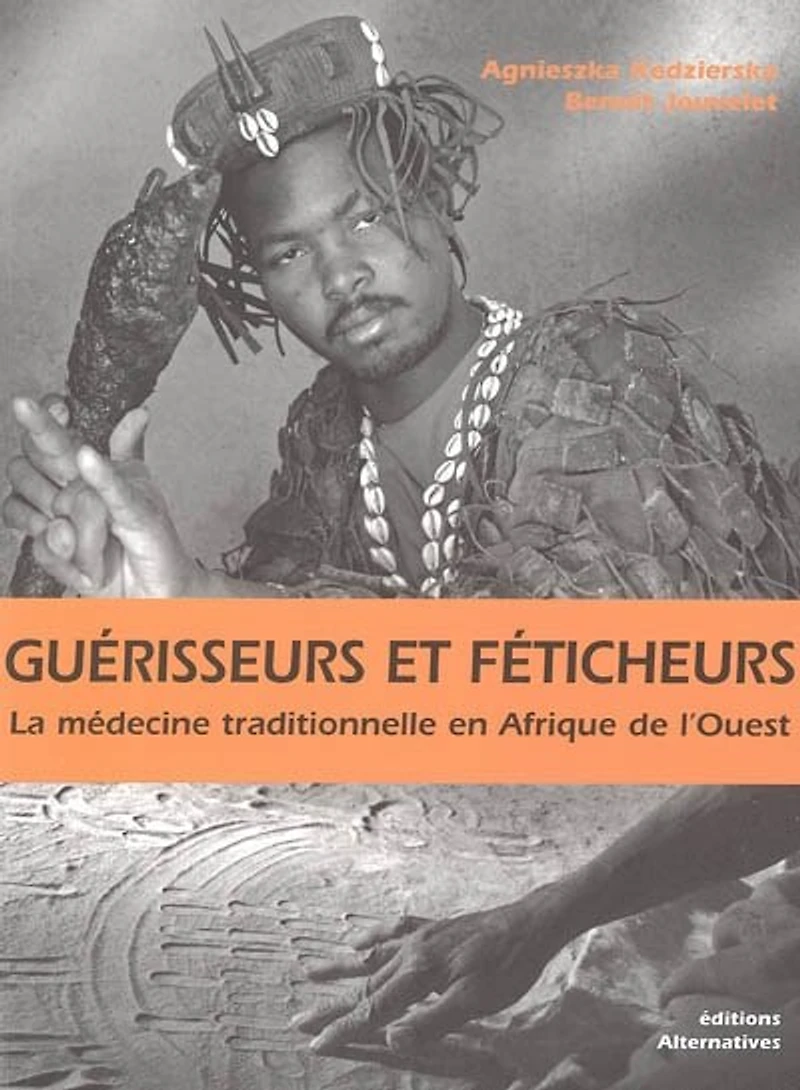Guérisseurs et féticheurs : la médecine traditionnelle en Afrique de l'Ouest: la médecine traditionnelle en Afrique de l'Ouest