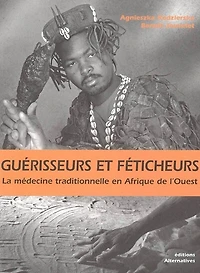 Guérisseurs et féticheurs : la médecine traditionnelle en Afrique de l'Ouest: la médecine traditionnelle en Afrique de l'Ouest