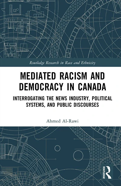 Mediated Racism and Democracy Canada: Interrogating the News Industry, Political Systems, Public Discourses