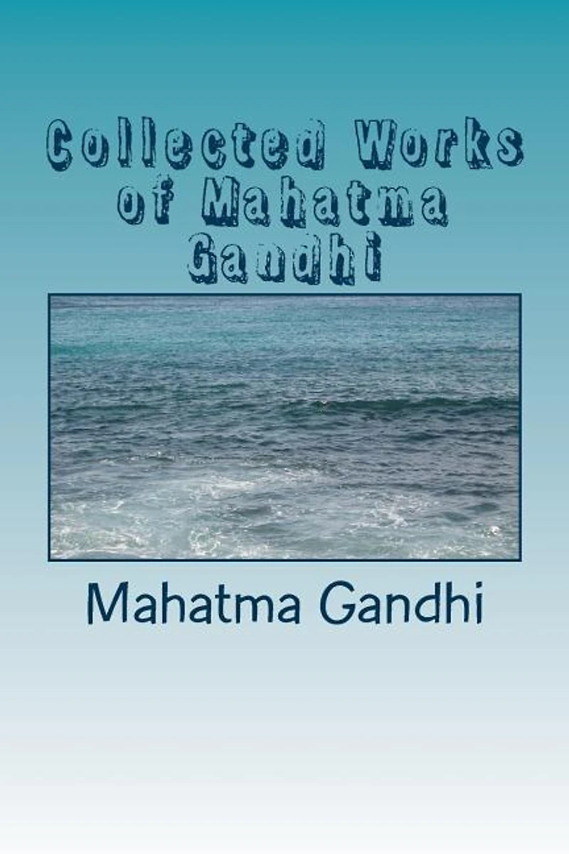 Collected Works Of Mahatma Gandhi