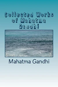 Collected Works Of Mahatma Gandhi