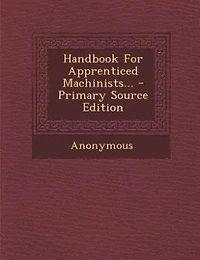 Handbook For Apprenticed Machinists...
