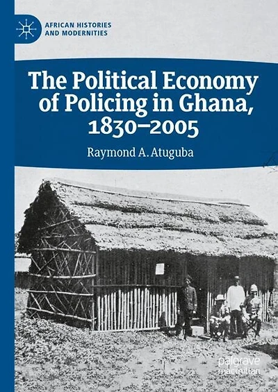 The Political Economy of Policing Ghana, 1830-2005