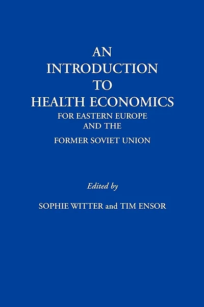 An Introduction To Health Economics For Eastern Europe And The Former Soviet Union