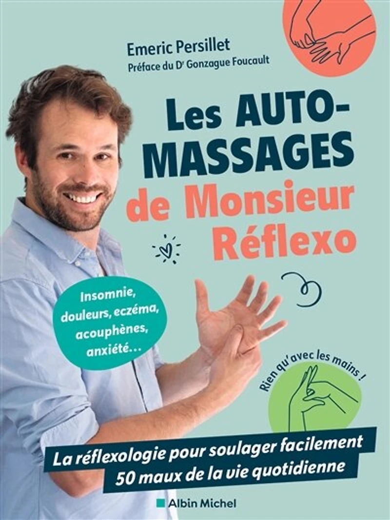 Les auto-massages de Monsieur Réflexo: la réflexologie pour soulager facilement 50 maux vie quotidienne