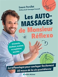 Les auto-massages de Monsieur Réflexo: la réflexologie pour soulager facilement 50 maux vie quotidienne