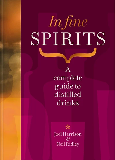 Fine Spirits: A Complete Guide to Distilled Drinks