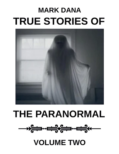 True Stories of the Paranormal: Volume Two