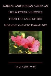Korean and American Life Writing Hawai'i: From the Land of Morning Calm to Hawai'i Nei