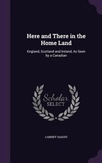 Here and There in the Home Land: England, Scotland and Ireland