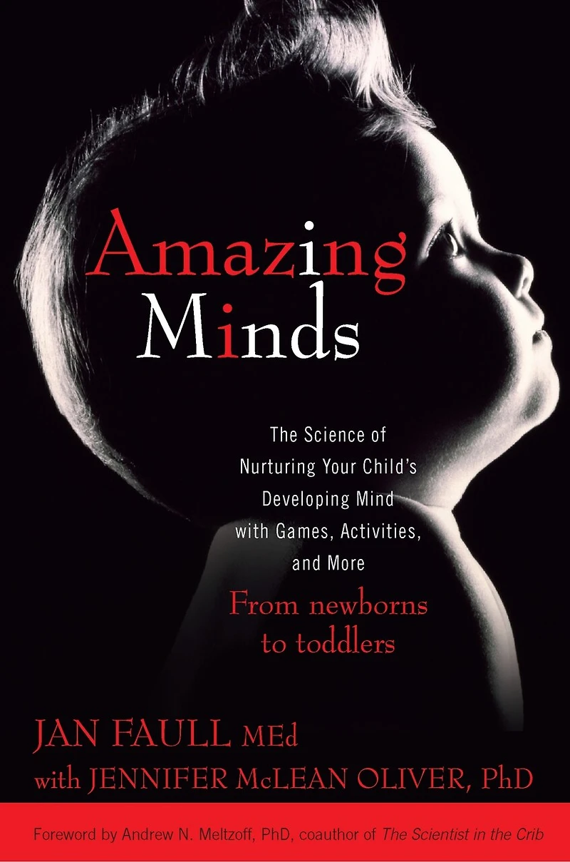 Amazing Minds: The Science of Nurturing Your Child's Developing Mind with Games, Activities and More