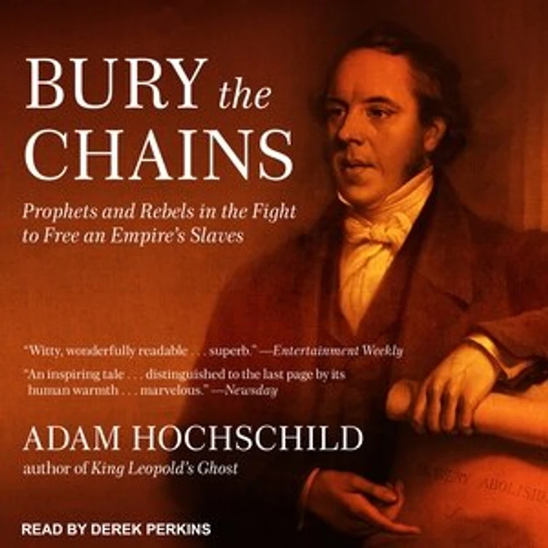 Bury the Chains Lib/E: Prophets and Rebels Fight to Free an Empire's Slaves