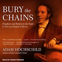 Bury the Chains Lib/E: Prophets and Rebels Fight to Free an Empire's Slaves