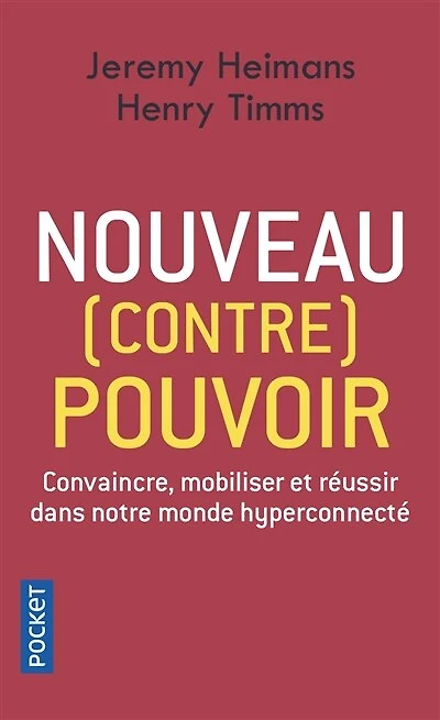 Nouveau (contre) pouvoir : convaincre, mobiliser et réussir dans notre monde hyperconnecté: convaincre, mobiliser et réussir dans notre monde hyperconnecté