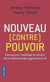 Nouveau (contre) pouvoir : convaincre, mobiliser et réussir dans notre monde hyperconnecté: convaincre, mobiliser et réussir dans notre monde hyperconnecté