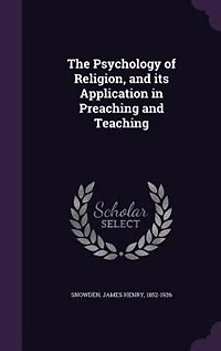 The Psychology of Religion: and Its Application Preaching Teaching (Classic Reprint)