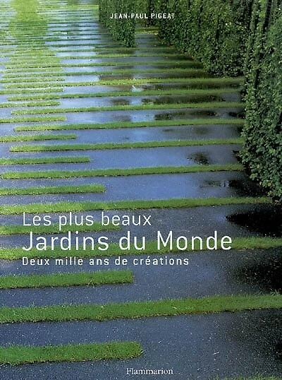 Les plus beaux jardins du monde: deux mille ans de créations