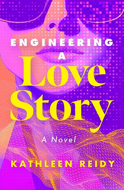 Engineering a Love Story: A Novel