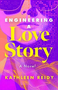 Engineering a Love Story: A Novel
