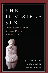 The Invisible Sex: Uncovering True Roles Of Women Prehistory