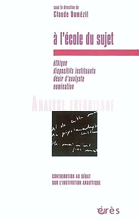 A l'école du sujet: éthique, dispositifs instituants, désir d'analyse, nomination