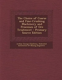 The Choice of Coarse and Fine-Crushing Machinery Processes Ore Treatment