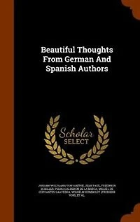 Beautiful Thoughts From German And Spanish Authors