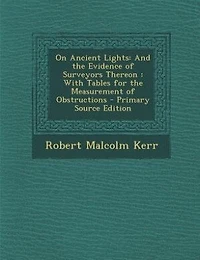 On Ancient Lights: And the Evidence of Surveyors Thereon: With Tables for Measurement Obstructions