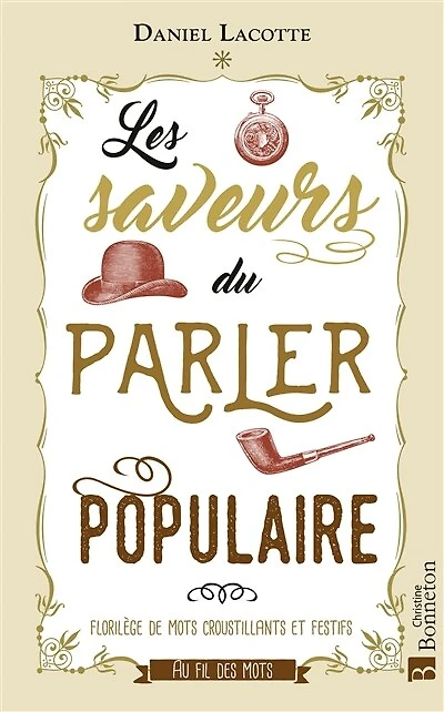 Les saveurs du parler populaire: florilège de mots croustillants et festifs