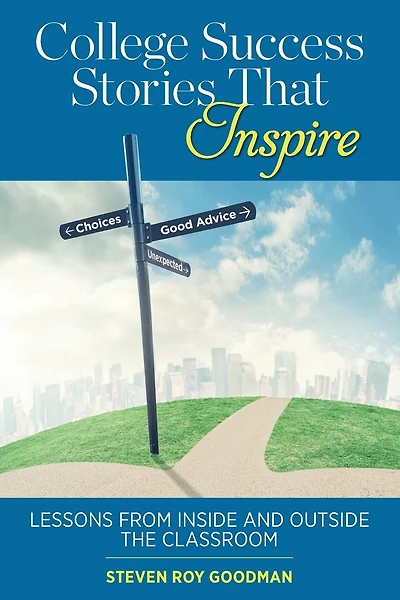 College Success Stories That Inspire: Lessons from Inside and Outside the Classroom