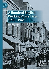 A Hundred English Working-Class Lives, 1900-1945