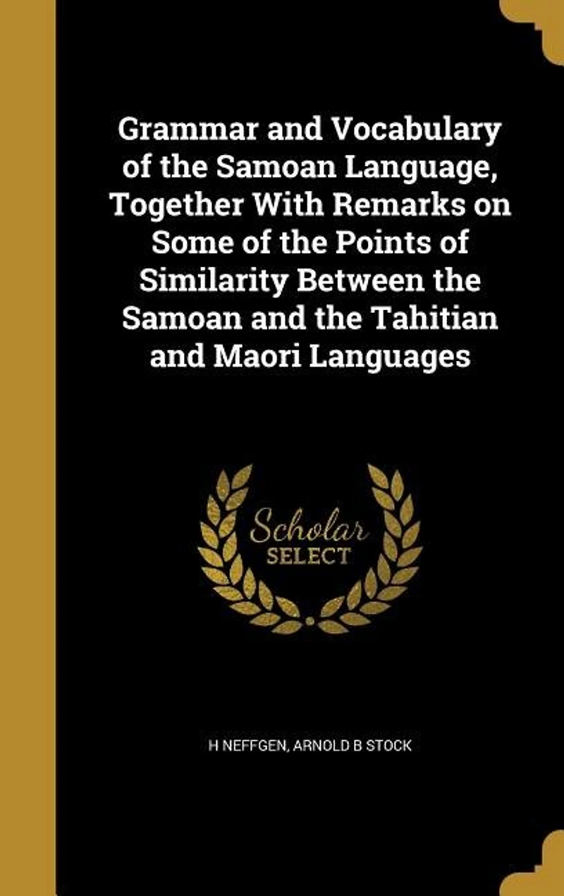 Grammar and Vocabulary of the Samoan Language, Together With Remarks on Some of the Points of Similarity Between the Samoan and the Tahitian and Maori Languages