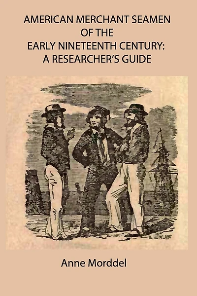 American Merchant Seamen of the Early Nineteenth Century: a Researcher's Guide
