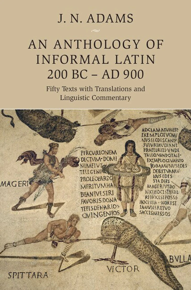 An Anthology of Informal Latin, 200 BC–AD 900: Fifty Texts with Translations and Linguistic Commentary