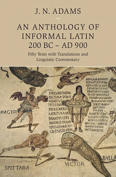 An Anthology of Informal Latin, 200 BC–AD 900: Fifty Texts with Translations and Linguistic Commentary